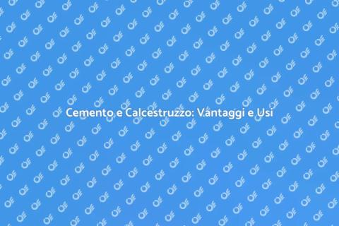 Cemento e Calcestruzzo: Guida Pratica