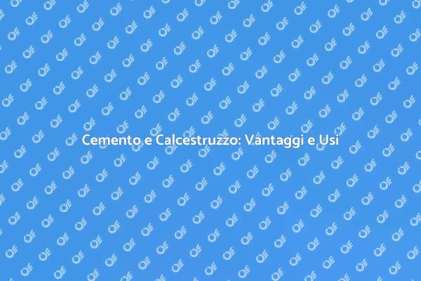 Cemento e Calcestruzzo: Fondamenti Edilizi