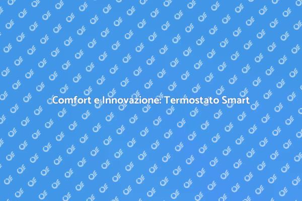 Innovazione e Comfort con il Termostato Smart