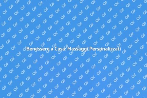 Massaggio a Domicilio: Relax Garantito