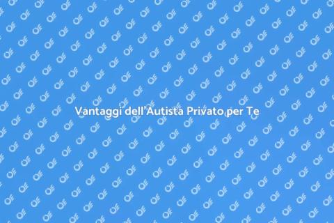 Ingaggiare un Autista Privato per Te