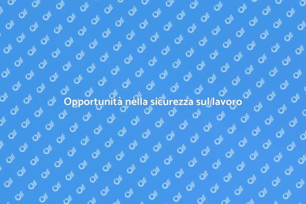 Sicurezza sul lavoro: opportunità e vantaggi