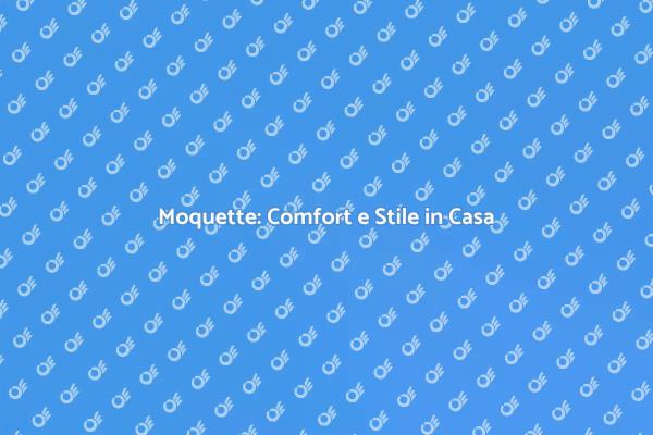 Trasforma la Tua Casa con la Moquette