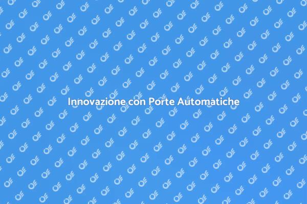 Comfort e Sicurezza con Porte Automatiche