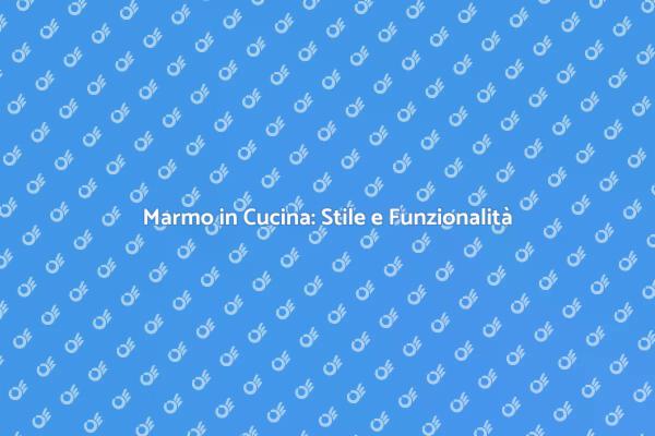 Eleganza del Marmo in Cucina