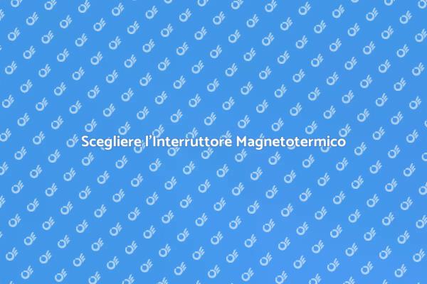 Interruttore Magnetotermico: Sicurezza Prima di Tutto