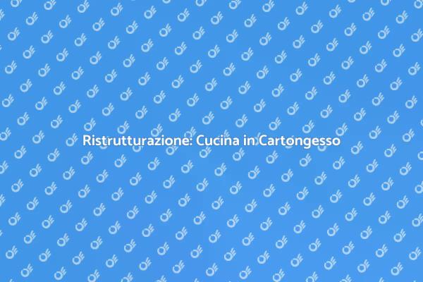 Trasforma la tua Cucina con il Cartongesso