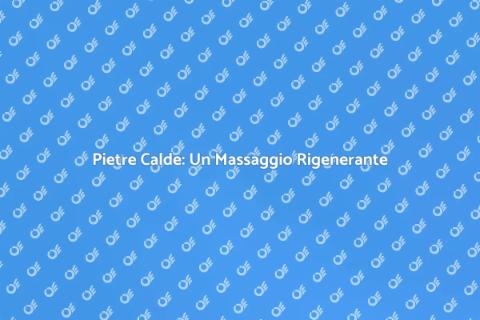 Massaggio con Pietre Calde per Benessere