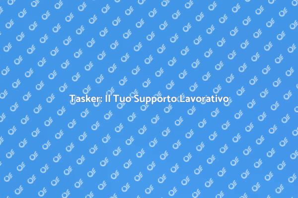 Scopri il Tuo Tasker per il Lavoro