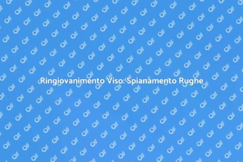 Spianamento Rughe Viso: Bellezza e Giovinezza