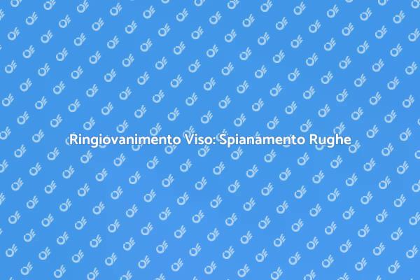 Ringiovanisci il Viso: Spianamento Rughe