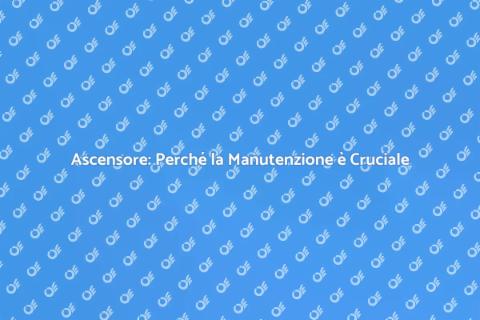 Manutenzione Ascensore: Sicurezza e Comfort