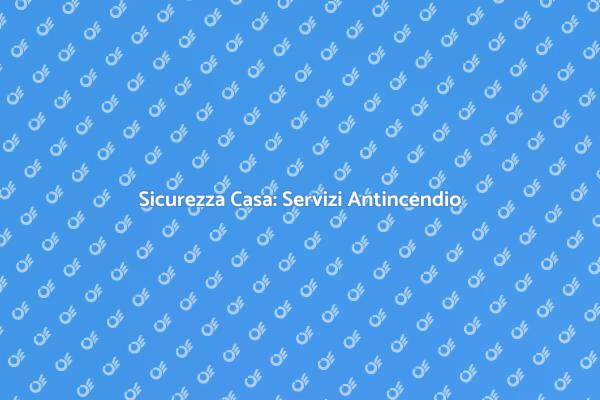 Proteggi la Tua Casa con Antincendio