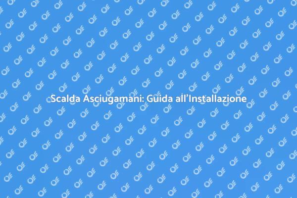 Come Installare uno Scalda Asciugamani