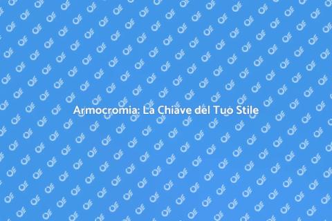 Armocromia: Scopri il Tuo Colore Ideale