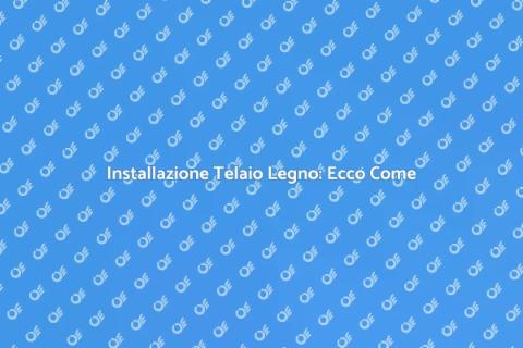 Telaio in Legno Industriale: Guida