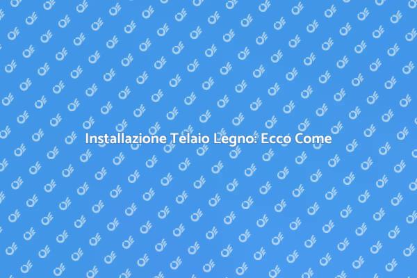 Come Installare un Telaio in Legno