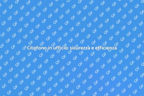 Installazione citofono in ufficio