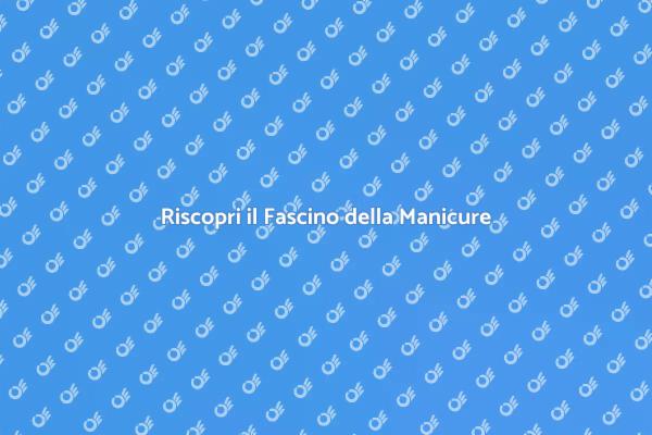 Il Potere di una Manicure Classica