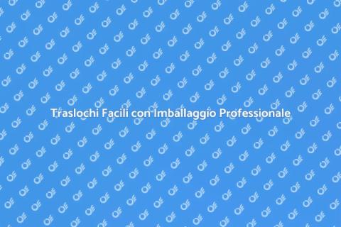 Imballaggio Professionale per Traslochi