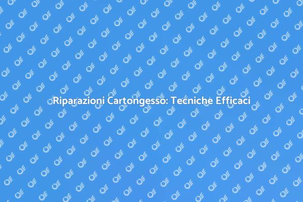 Riparazione Cartongesso: Tecniche Utili