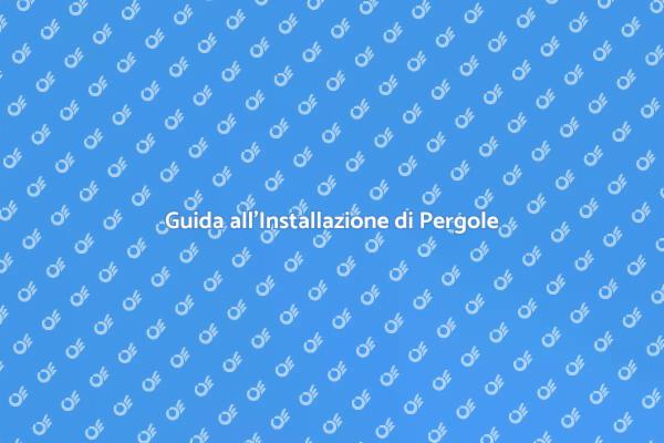 Come Installare una Pergola Perfetta
