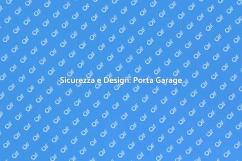 Porta Garage: Sicurezza e Stile