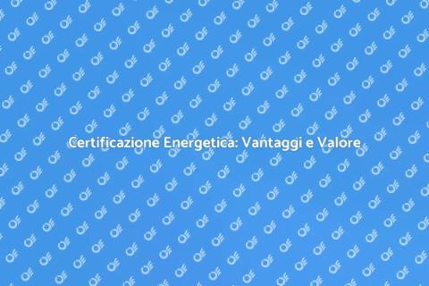 Certificazione Energetica: Valore Casa