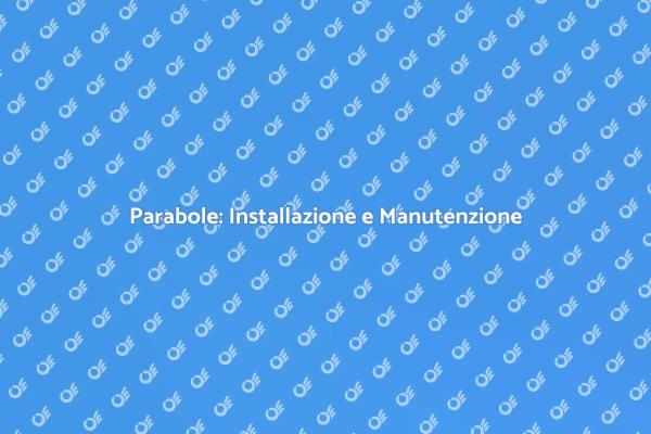 Parabole: Segreti per un Segnale Perfetto