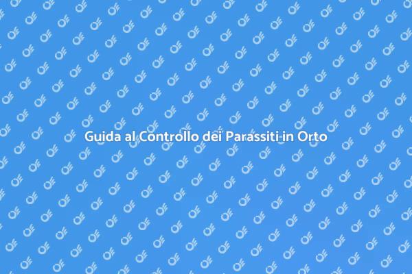 Proteggi il Tuo Orto dai Parassiti