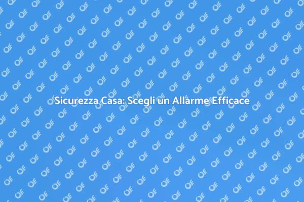 Proteggi la Tua Famiglia con un Allarme