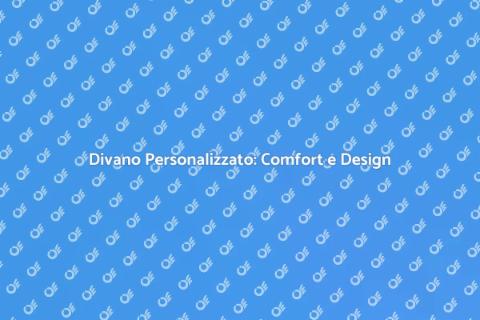 Divano su Misura: Eleganza e Comfort