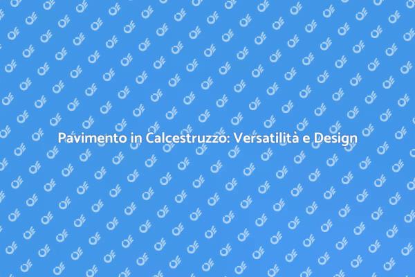 Pavimento in Calcestruzzo: Innovazione e Stile