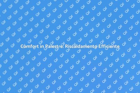 Riscaldamento a Pavimento per Palestre