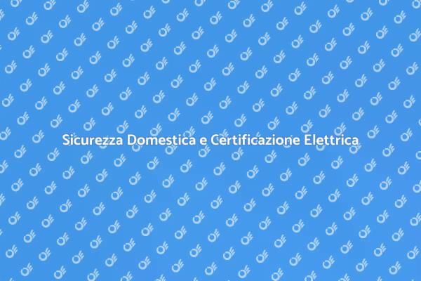 Certificazione Elettrica: Sicurezza Prima di Tutto