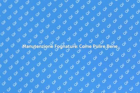 Pulire Tubazioni Fognarie: Guida Pratica