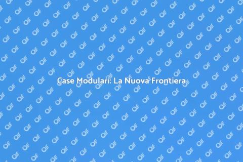 Costruzione Casa Modulare: Innovazione