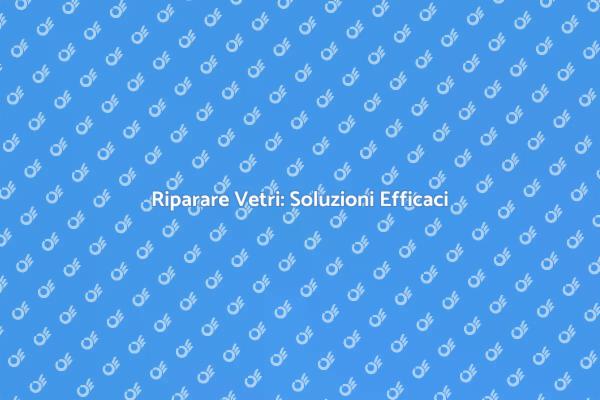 Ripara i Vetri delle Finestre Facilmente