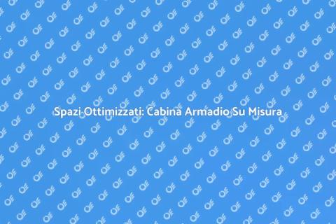 Cabina Armadio Su Misura: Stile e Funzionalità