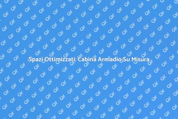 La Magia della Cabina Armadio Su Misura