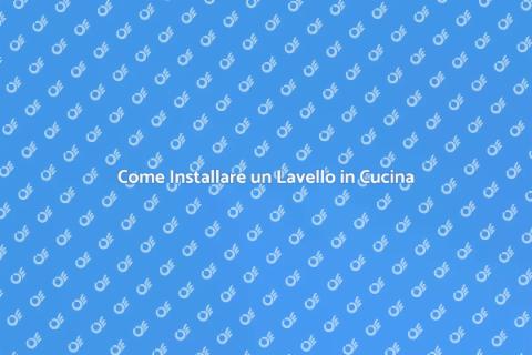 Installare Lavello: Guida Completa
