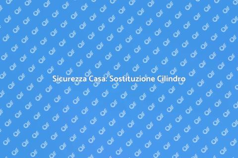 Sostituire Cilindro Europeo Sicuro