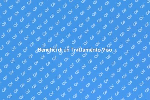 Trattamento Viso: Benefici e Segreti