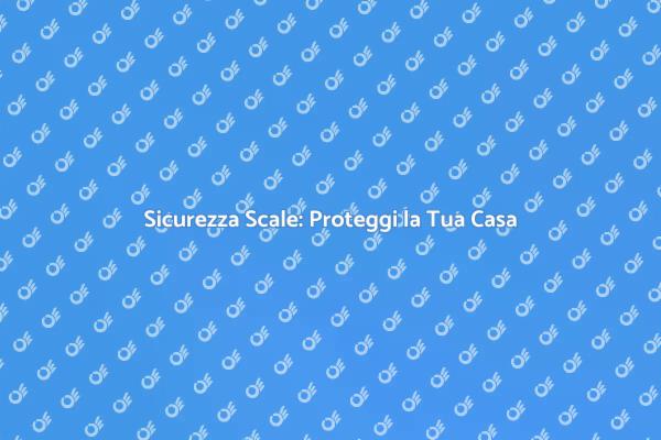 Scale Sicure: Protezioni Necessarie
