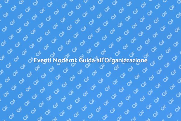 Organizza Eventi Unici e Moderni