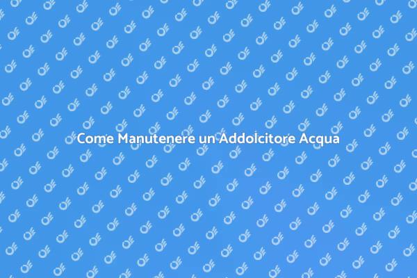 Manutenzione Essenziale per Addolcitori