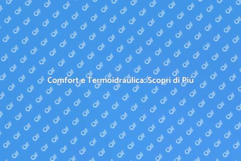 Qualità Termoidraulica per il Comfort
