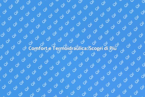 Termoidraulica: Un Vantaggio per la Casa