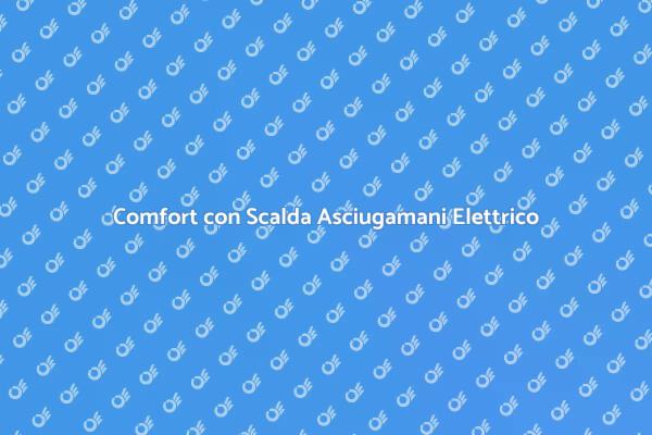 Scalda Asciugamani: Comfort e Innovazione