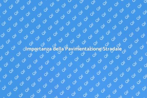 Pavimentazione Stradale: Sicurezza e Stile